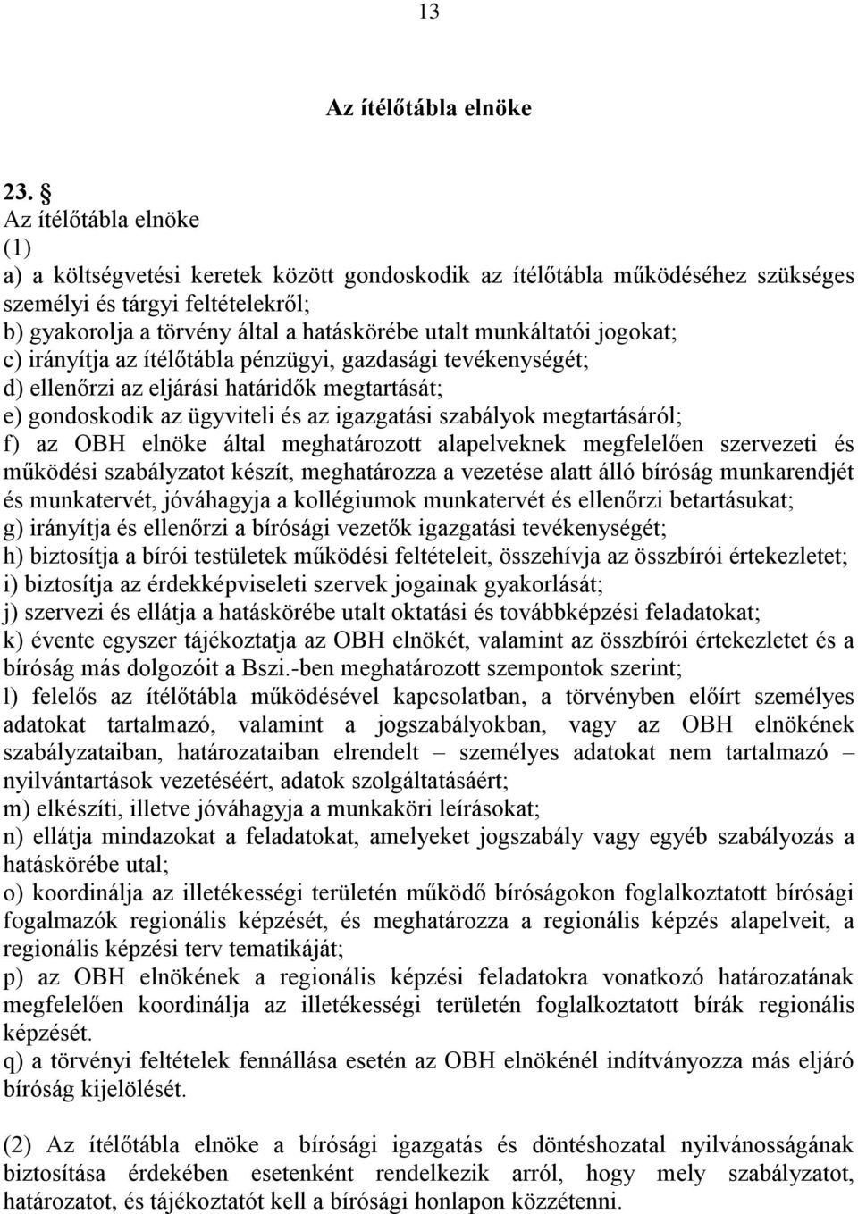 munkáltatói jogokat; c) irányítja az ítélőtábla pénzügyi, gazdasági tevékenységét; d) ellenőrzi az eljárási határidők megtartását; e) gondoskodik az ügyviteli és az igazgatási szabályok