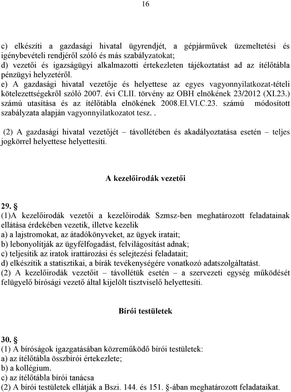 2012 (XI.23.) számú utasítása és az ítélőtábla elnökének 2008.El.VI.C.23. számú módosított szabályzata alapján vagyonnyilatkozatot tesz.