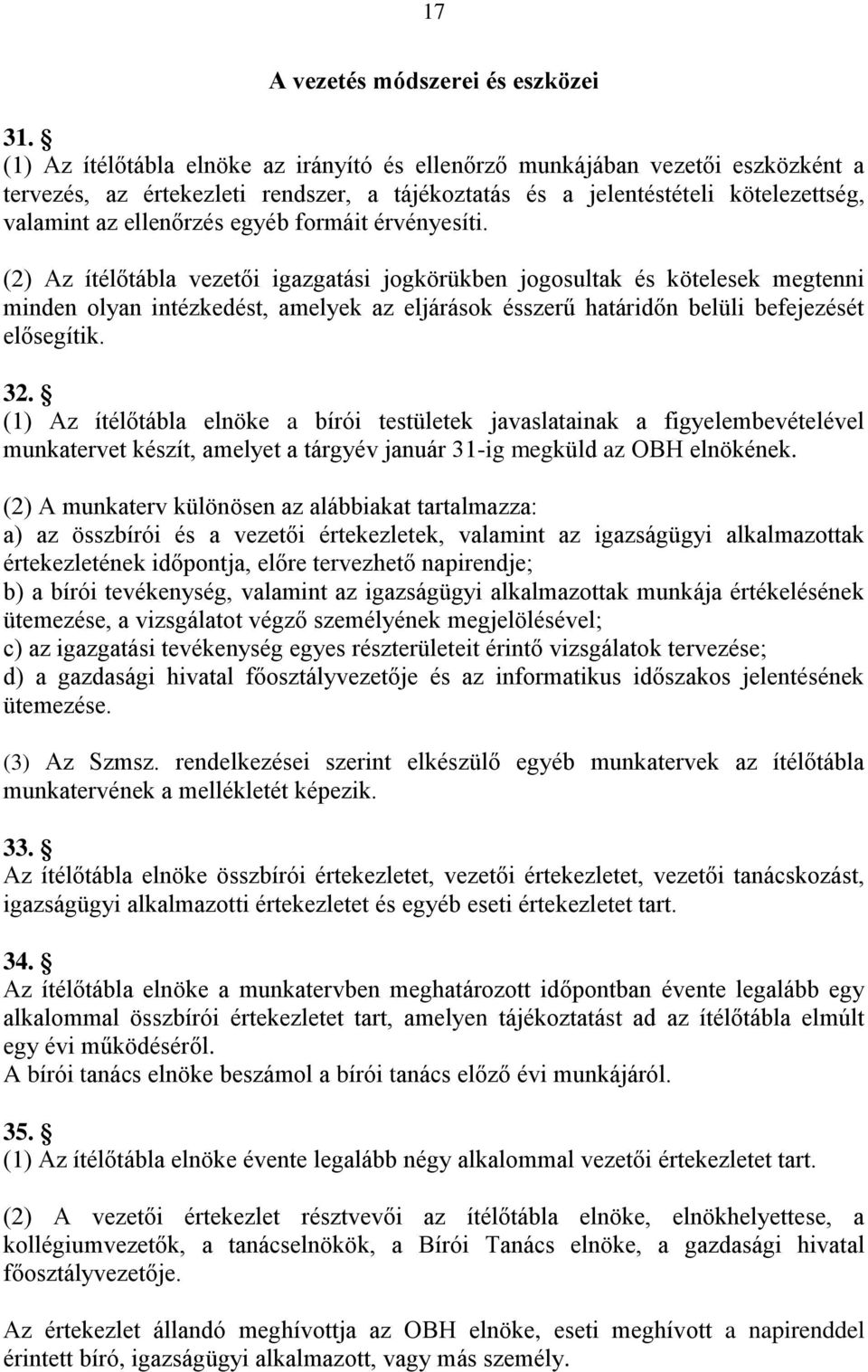 formáit érvényesíti. (2) Az ítélőtábla vezetői igazgatási jogkörükben jogosultak és kötelesek megtenni minden olyan intézkedést, amelyek az eljárások ésszerű határidőn belüli befejezését elősegítik.