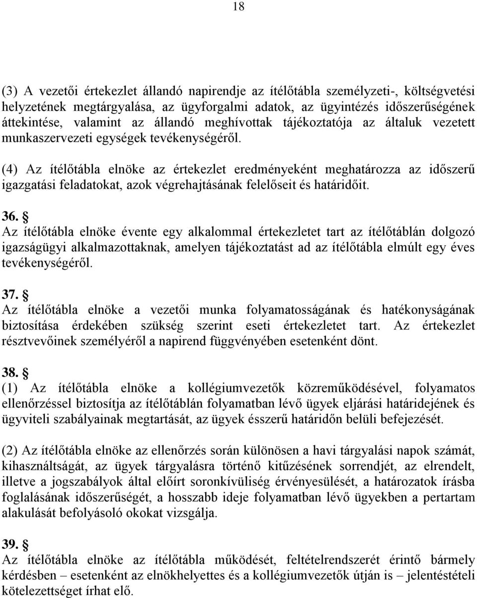 (4) Az ítélőtábla elnöke az értekezlet eredményeként meghatározza az időszerű igazgatási feladatokat, azok végrehajtásának felelőseit és határidőit. 36.
