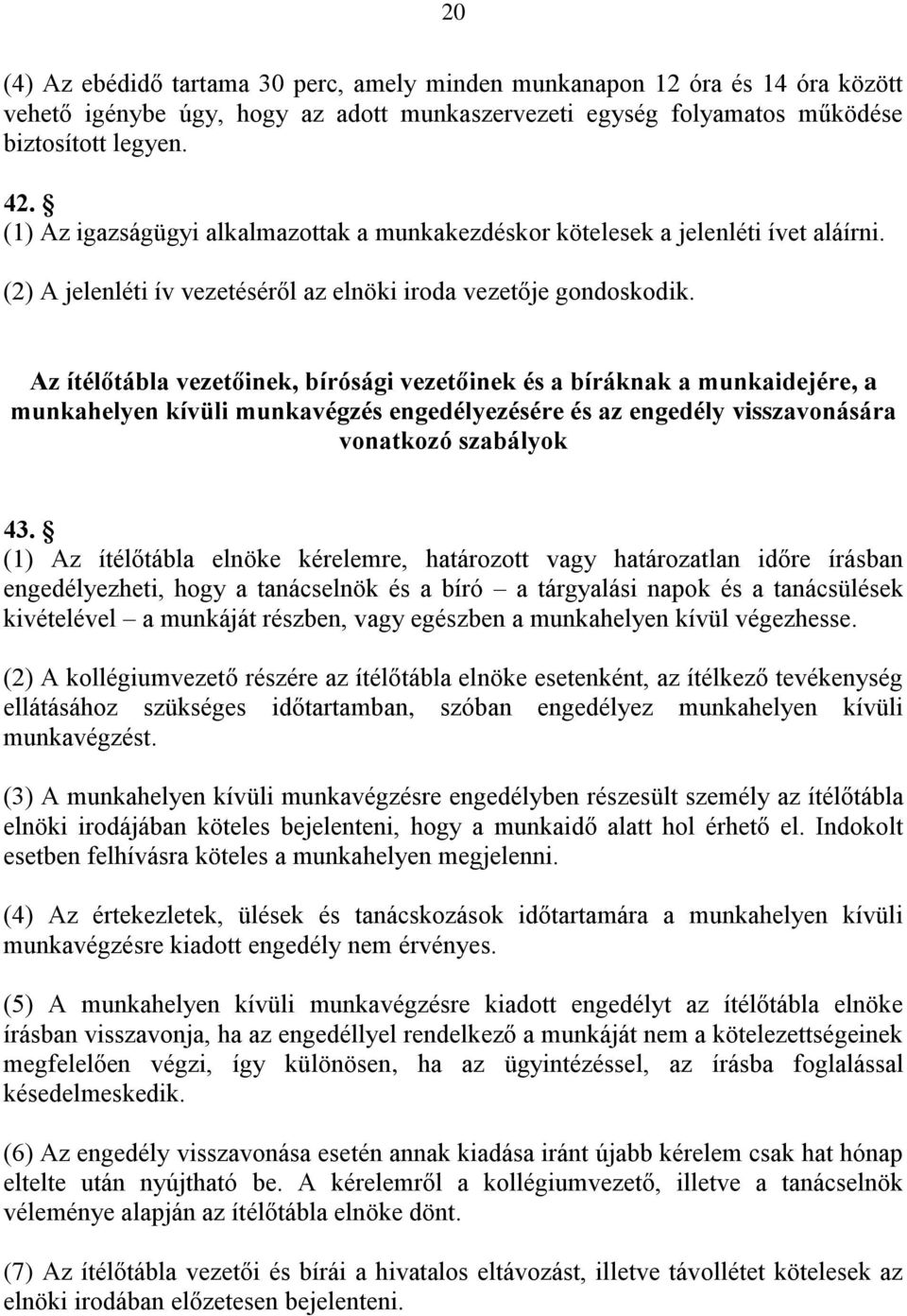 Az ítélőtábla vezetőinek, bírósági vezetőinek és a bíráknak a munkaidejére, a munkahelyen kívüli munkavégzés engedélyezésére és az engedély visszavonására vonatkozó szabályok 43.