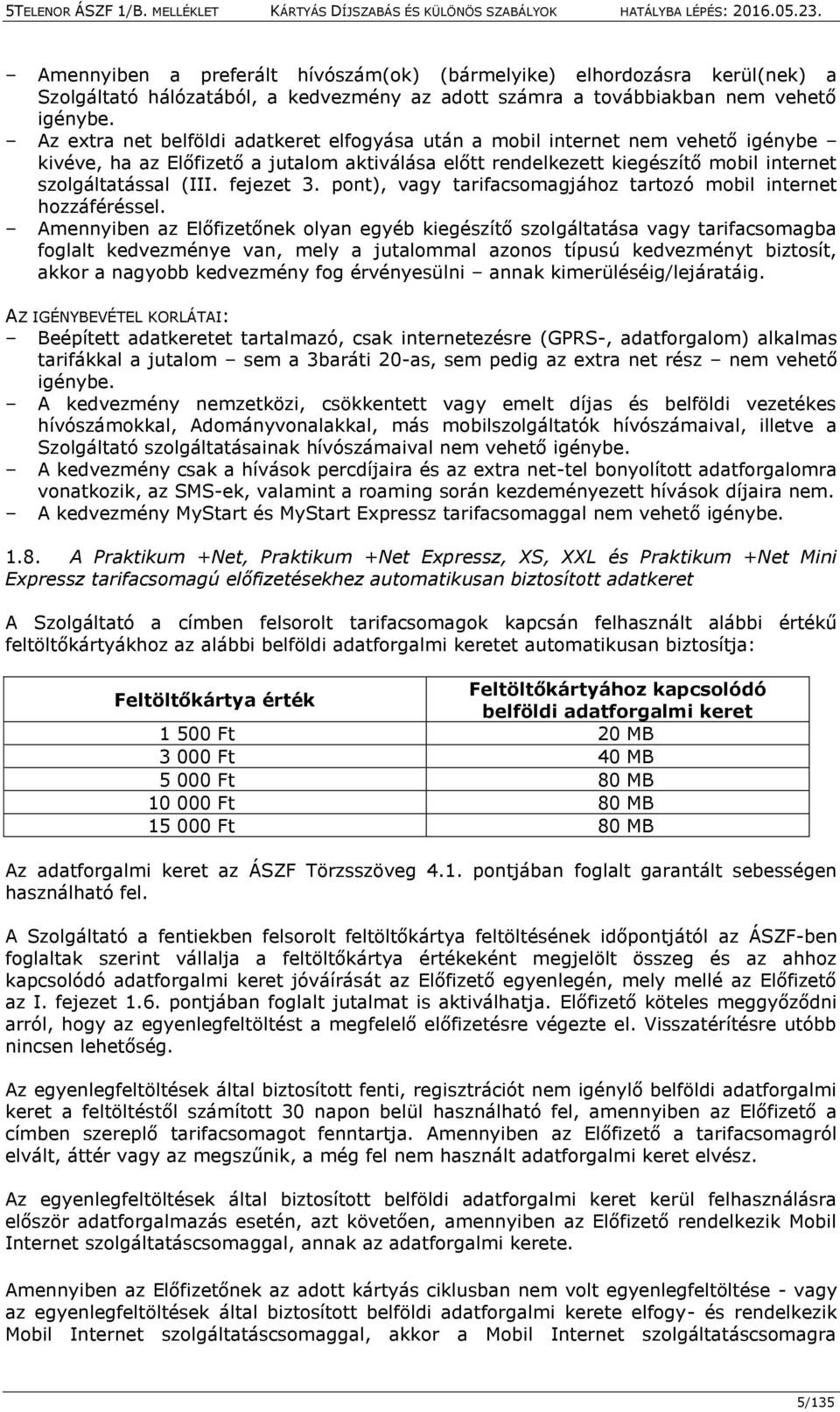 fejezet 3. pont), vagy tarifacsomagjához tartozó mobil internet hozzáféréssel.