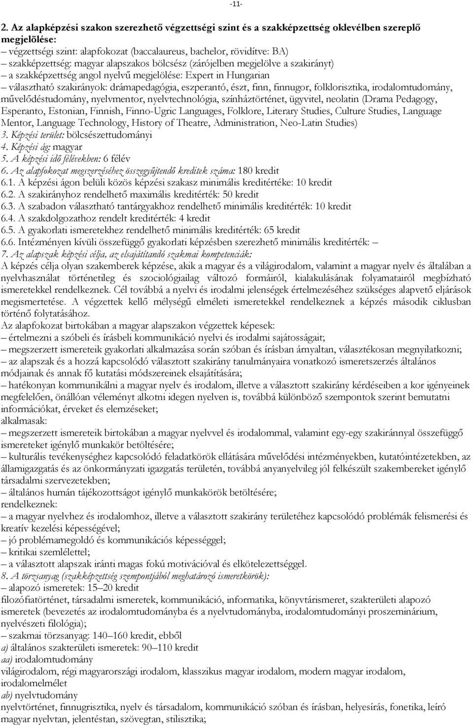 neolatin (Drama Pedagogy, Esperanto, Estonian, Finnish, Finno-Ugric Languages, Folklore, Literary Studies, Culture Studies, Language Mentor, Language Technology, History of Theatre, Administration,