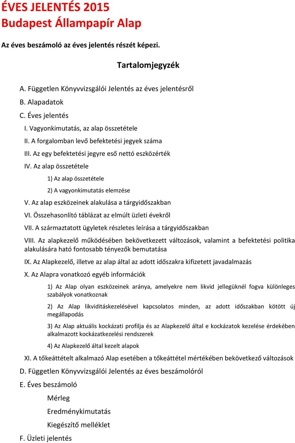 Az alap összetétele 1) Az alap összetétele 2) A vagyonkimutatás elemzése V. Az alap eszközeinek alakulása a tárgyidőszakban VI. Összehasonlító táblázat az elmúlt üzleti évekről VII.