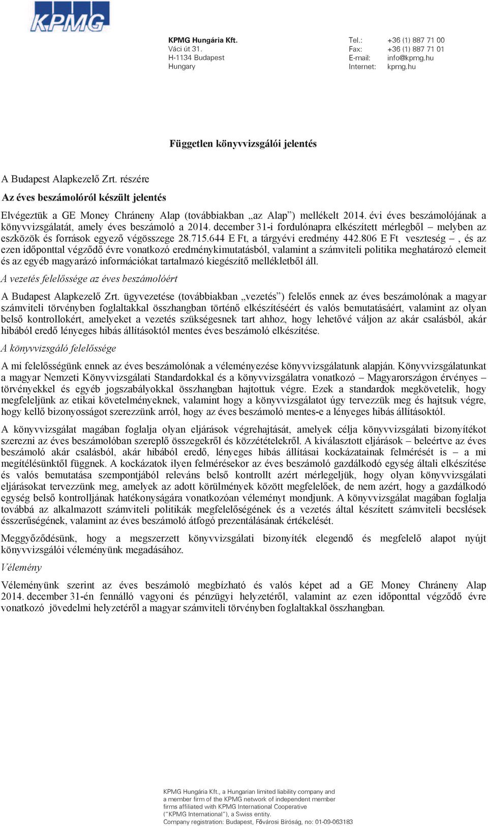 december 31-i fordulónapra elkészített mérlegb l melyben az eszközök és források egyez végösszege 28.715.644 E Ft, a tárgyévi eredmény 442.