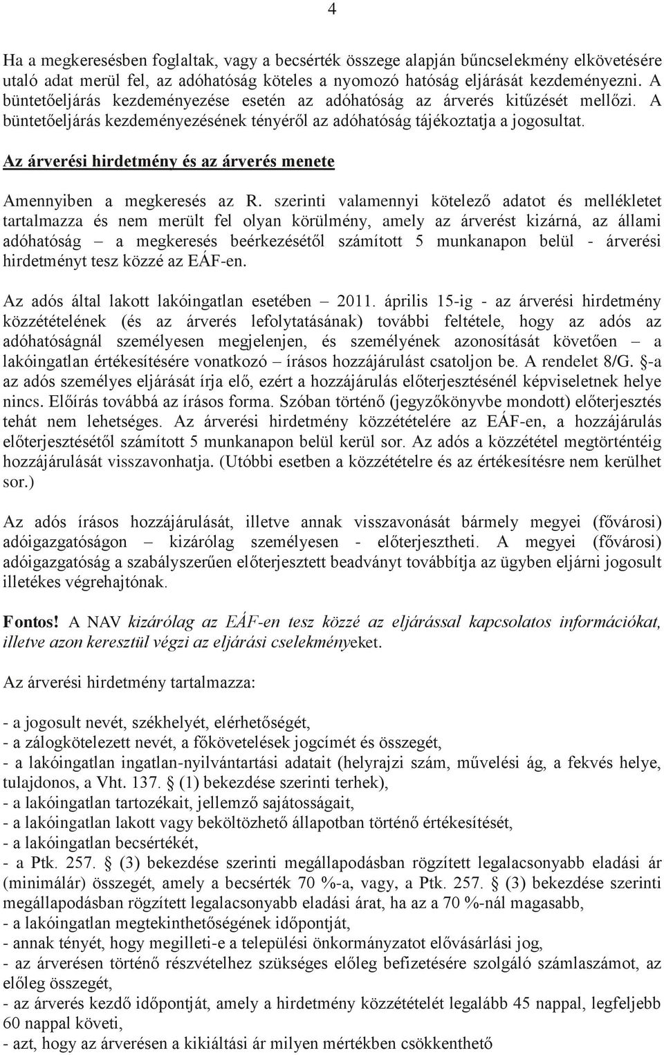 Az árverési hirdetmény és az árverés menete Amennyiben a megkeresés az R.