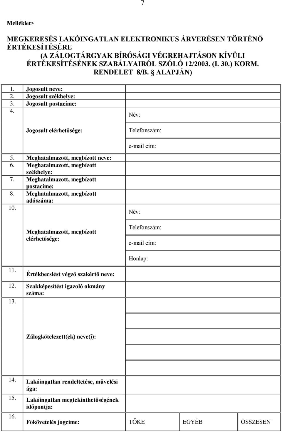 Meghatalmazott, megbízott székhelye: 7. Meghatalmazott, megbízott postacíme: 8. Meghatalmazott, megbízott adószáma: 10.