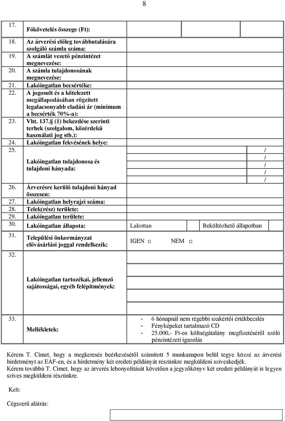 (1) bekezdése szerinti terhek (szolgalom, közérdekű használati jog stb.): 24. Lakóingatlan fekvésének helye: 25. Lakóingatlan tulajdonosa és tulajdoni hányada: 26.