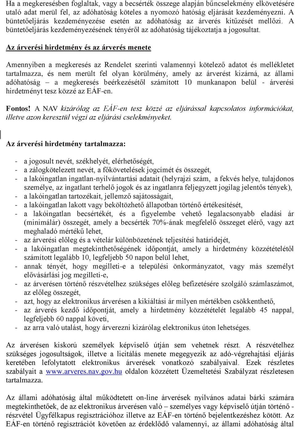 Az árverési hirdetmény és az árverés menete Amennyiben a megkeresés az Rendelet szerinti valamennyi kötelező adatot és mellékletet tartalmazza, és nem merült fel olyan körülmény, amely az árverést