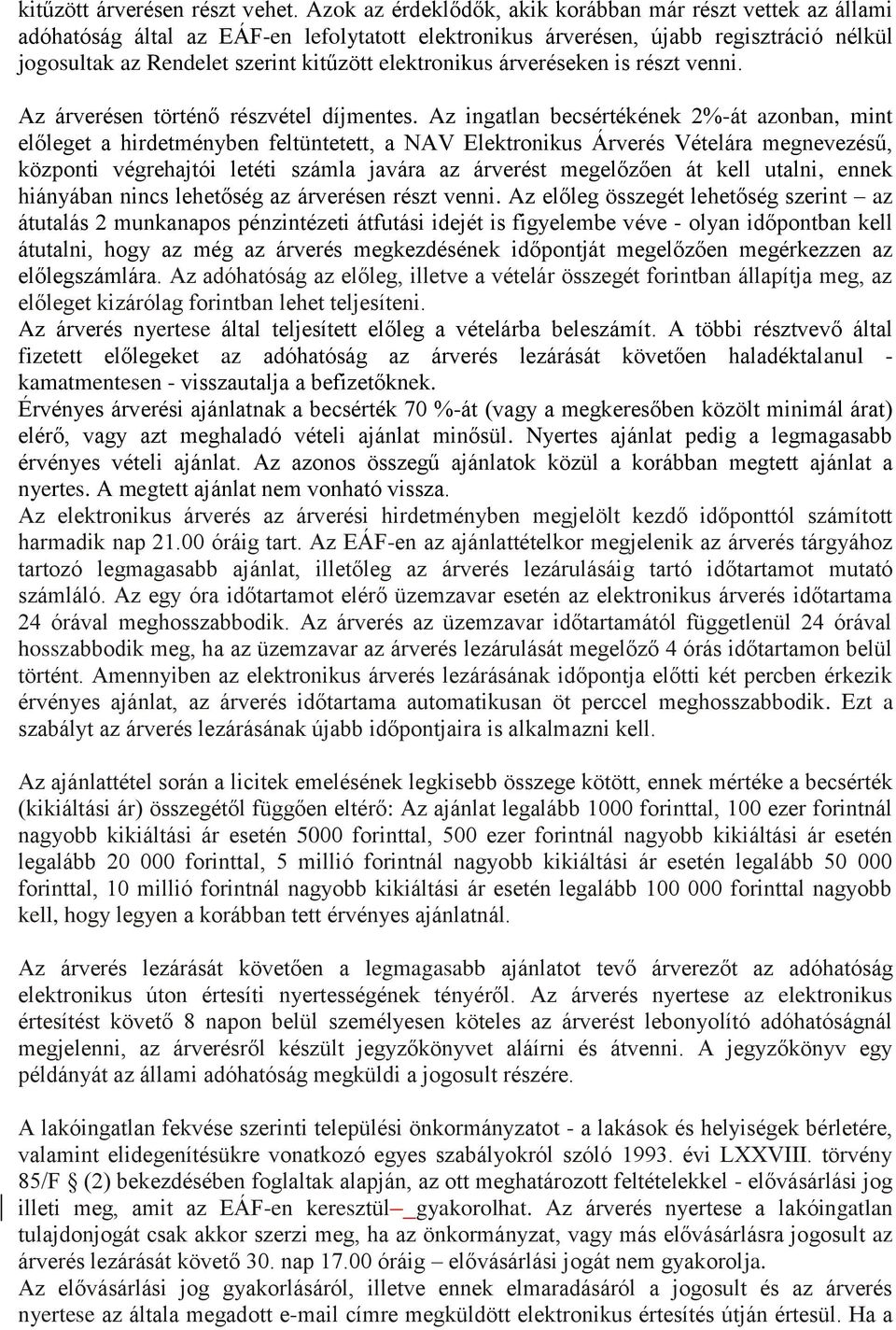 elektronikus árveréseken is részt venni. Az árverésen történő részvétel díjmentes.