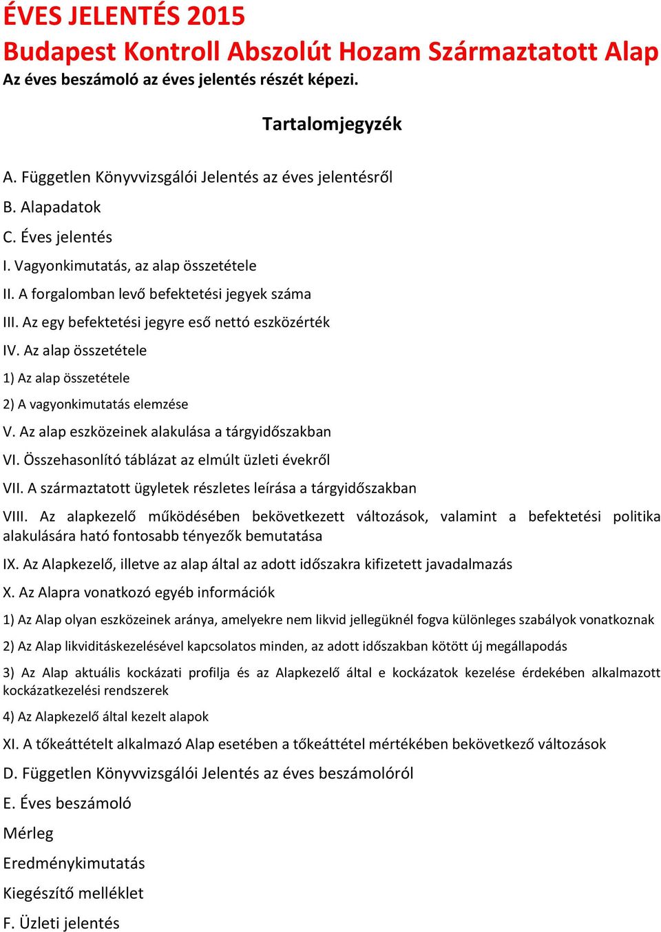 Az alap összetétele 1) Az alap összetétele 2) A vagyonkimutatás elemzése V. Az alap eszközeinek alakulása a tárgyidőszakban VI. Összehasonlító táblázat az elmúlt üzleti évekről VII.
