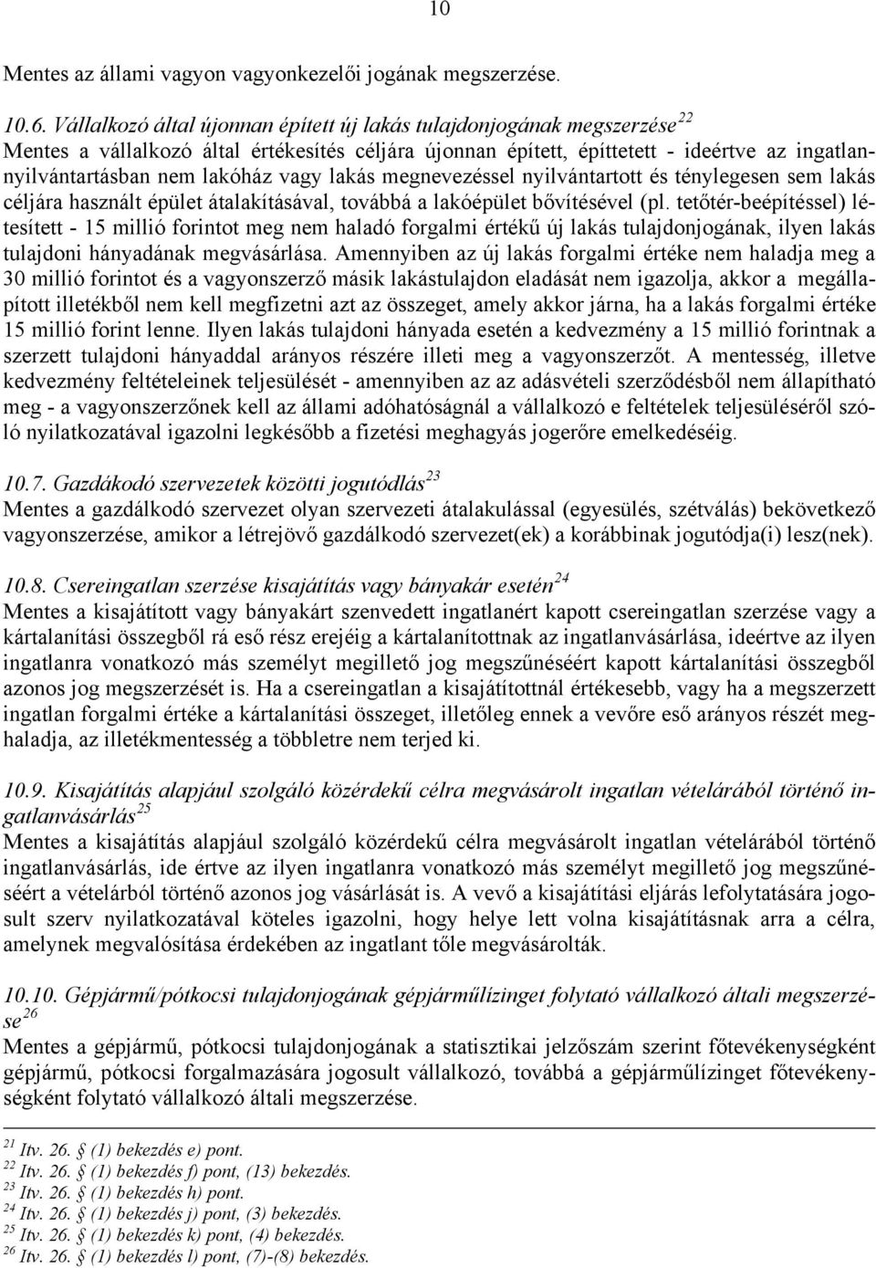 vagy lakás megnevezéssel nyilvántartott és ténylegesen sem lakás céljára használt épület átalakításával, továbbá a lakóépület bővítésével (pl.