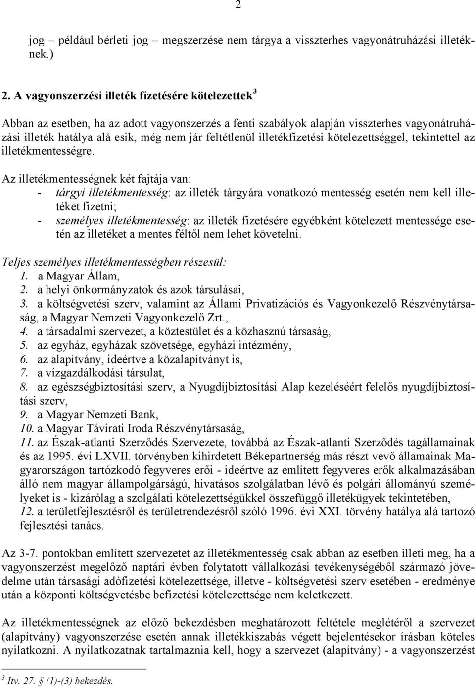 illetékfizetési kötelezettséggel, tekintettel az illetékmentességre.