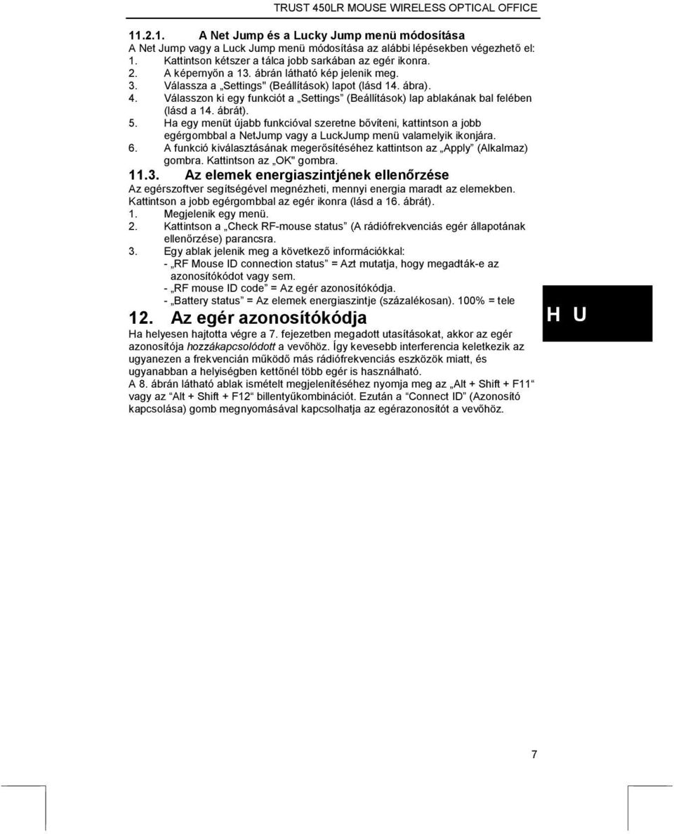Válasszon ki egy funkciót a Settings (Beállítások) lap ablakának bal felében (lásd a 14. ábrát). 5.