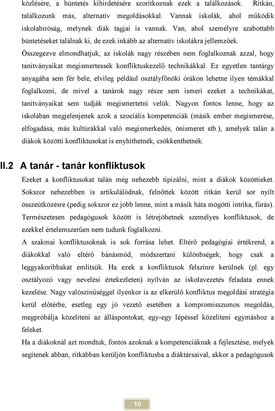 Összegezve elmondhatjuk, az iskolák nagy részében nem foglalkoznak azzal, hogy tanítványaikat megismertessék konfliktuskezelő technikákkal.