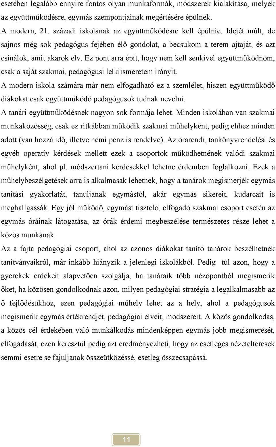 Ez pont arra épít, hogy nem kell senkivel együttműködnöm, csak a saját szakmai, pedagógusi lelkiismeretem irányít.