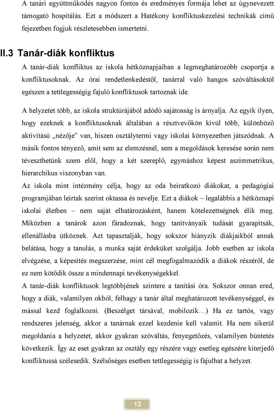 3 Tanár-diák konfliktus A tanár-diák konfliktus az iskola hétköznapjaiban a legmeghatározóbb csoportja a konfliktusoknak.