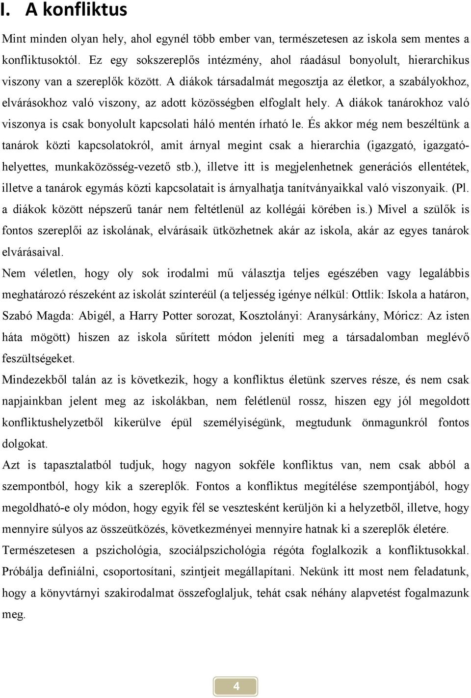 A diákok társadalmát megosztja az életkor, a szabályokhoz, elvárásokhoz való viszony, az adott közösségben elfoglalt hely.
