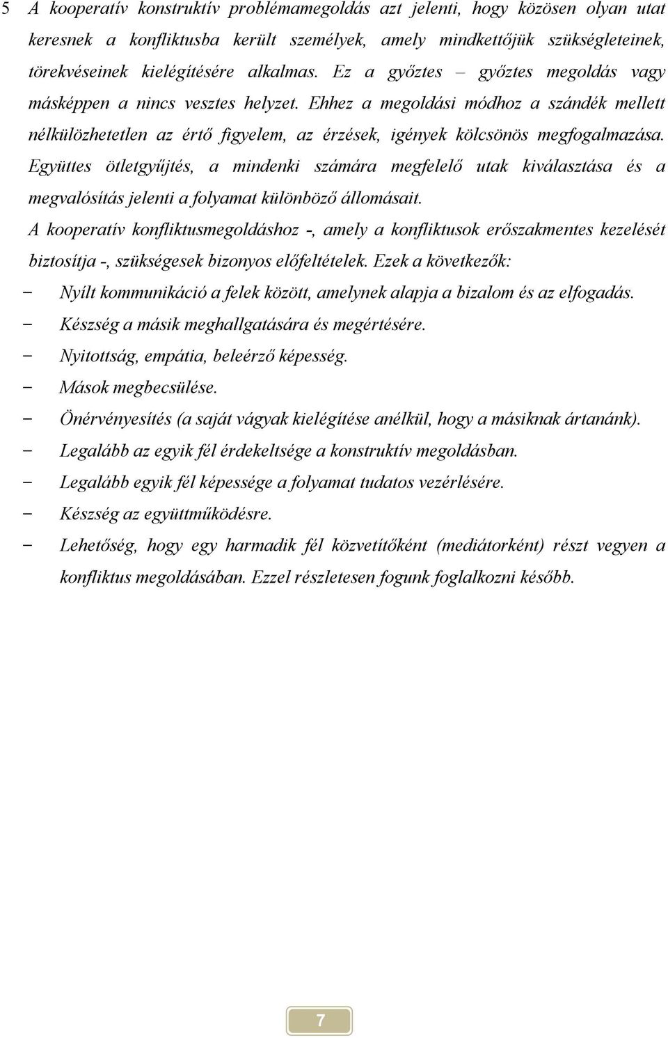 Együttes ötletgyűjtés, a mindenki számára megfelelő utak kiválasztása és a megvalósítás jelenti a folyamat különböző állomásait.