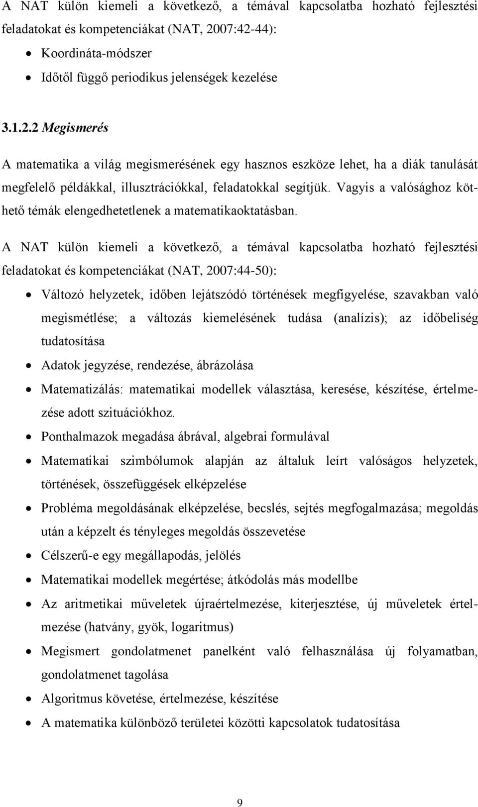 Vagyis a valósághoz köthető témák elengedhetetlenek a matematikaoktatásban.