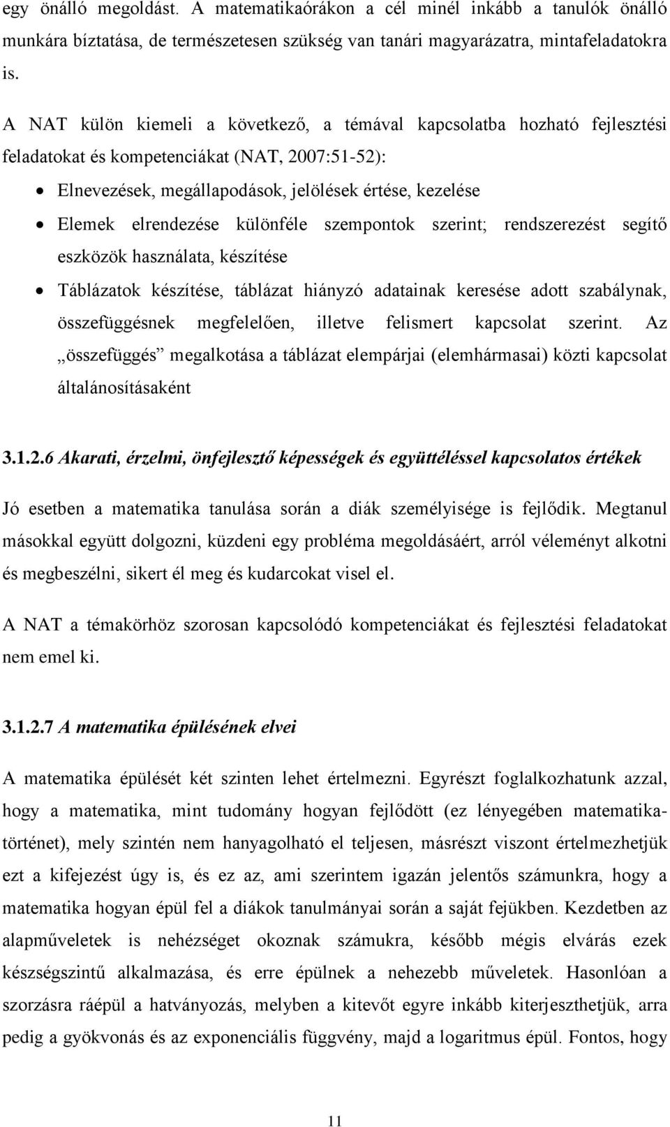 különféle szempontok szerint; rendszerezést segítő eszközök használata, készítése Táblázatok készítése, táblázat hiányzó adatainak keresése adott szabálynak, összefüggésnek megfelelően, illetve