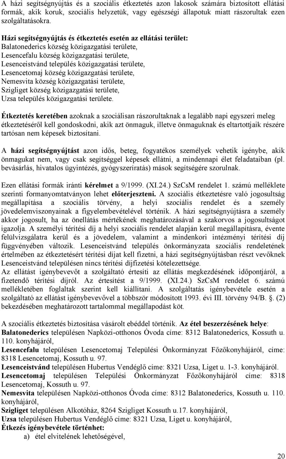 területe, Lesencetomaj község közigazgatási területe, Nemesvita község közigazgatási területe, Szigliget község közigazgatási területe, Uzsa település közigazgatási területe.