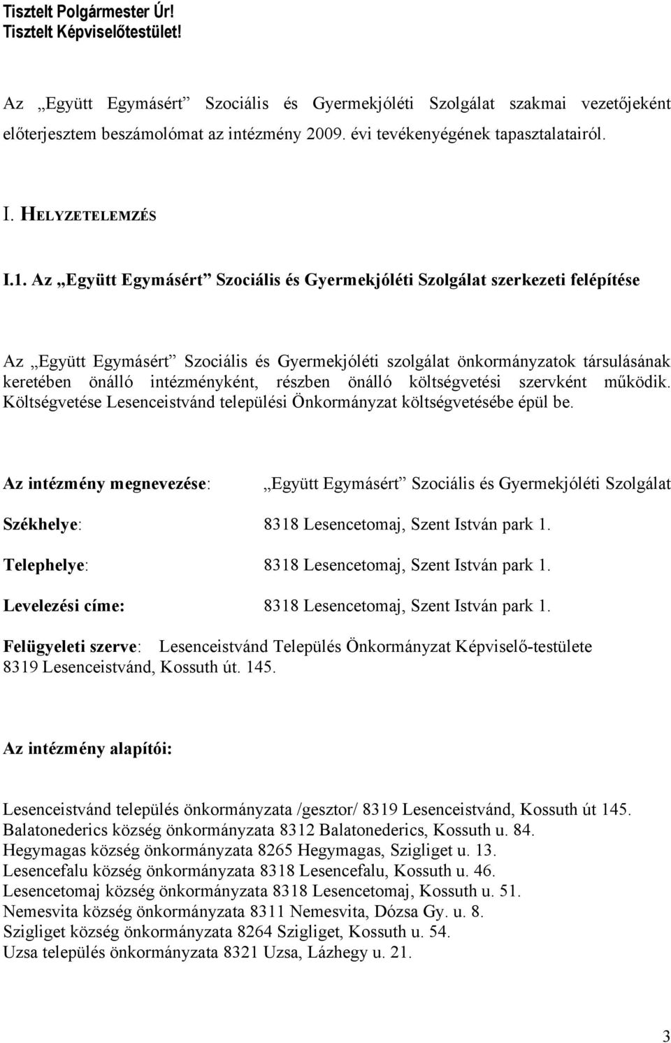 Az Együtt Egymásért Szociális és Gyermekjóléti Szolgálat szerkezeti felépítése Az Együtt Egymásért Szociális és Gyermekjóléti szolgálat önkormányzatok társulásának keretében önálló intézményként,