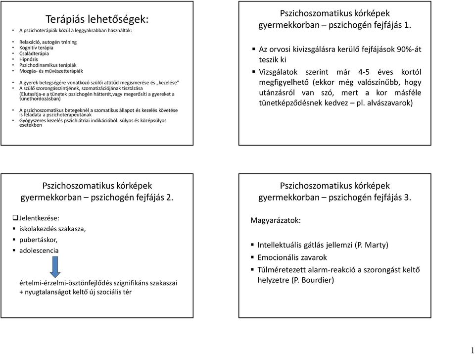 tünethordozásban) A pszichoszomatikus betegeknél a szomatikus állapot és kezelés követése is feladata a pszichoterapeutának Gyógyszeres kezelés pszichiátriai indikációból: súlyos és középsúlyos