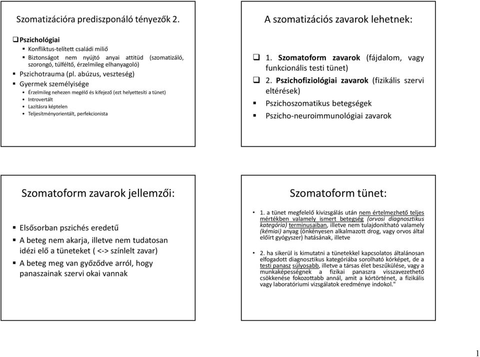abúzus, veszteség) Gyermekszemélyisége Érzelmileg nehezen megélő és kifejező(ezt helyettesíti a tünet) Introvertált Lazításra képtelen Teljesítményorientált, perfekcionista A szomatizációs zavarok