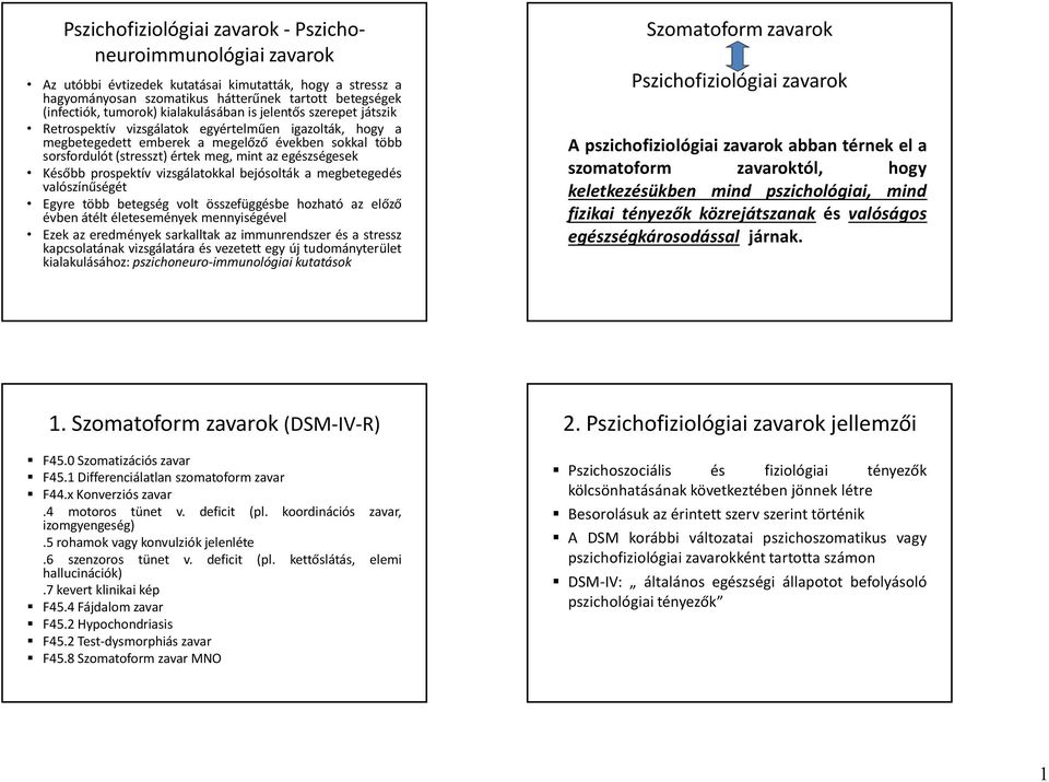 egészségesek Később prospektív vizsgálatokkal bejósolták a megbetegedés valószínűségét Egyre több betegség volt összefüggésbe hozható az előző évben átélt életesemények mennyiségével Ezek az