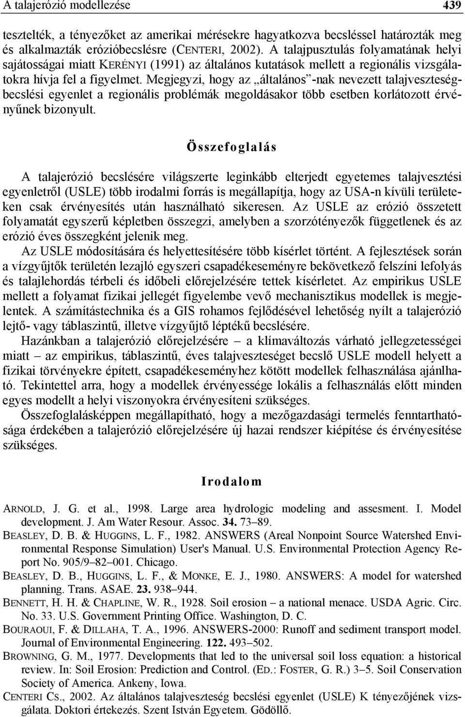 Megjegyzi, hogy az általános -nak nevezett talajveszteségbecslési egyenlet a regionális problémák megoldásakor több esetben korlátozott érvényűnek bizonyult.
