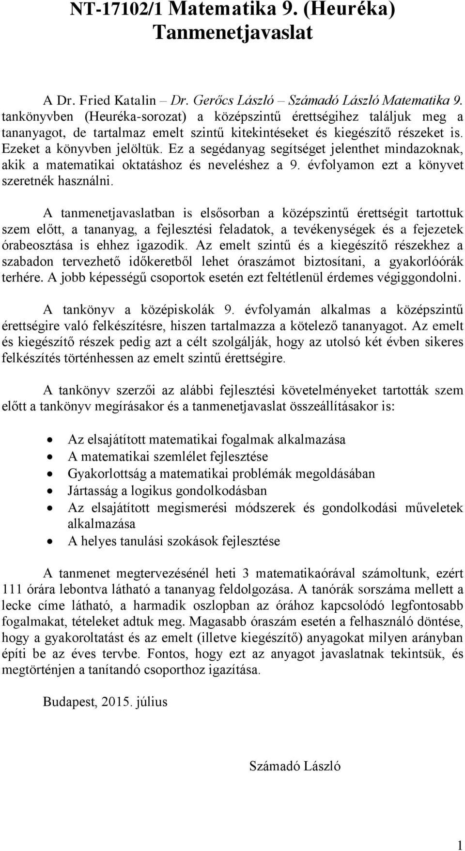 Ez a segédanyag segítséget jelenthet mindazoknak, akik a matematikai oktatáshoz és neveléshez a 9. évfolyamon ezt a könyvet szeretnék használni.