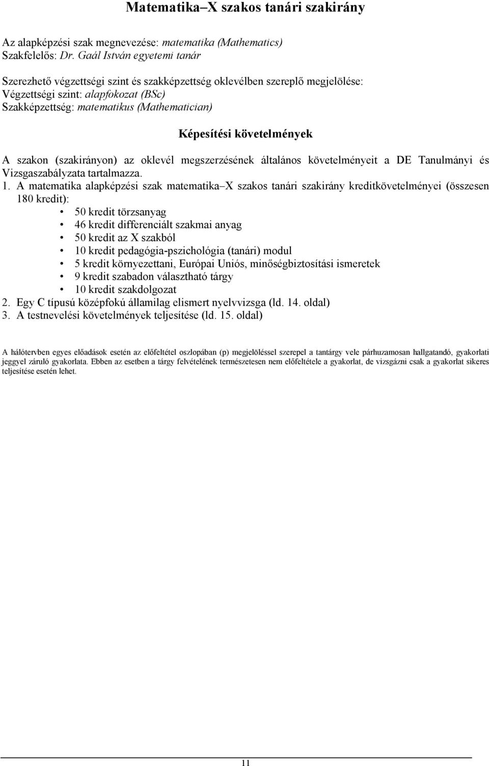 követelmények A szakon (szakirányon) az oklevél megszerzésének általános követelményeit a DE Tanulmányi és Vizsgaszabályzata tartalmazza. 1.
