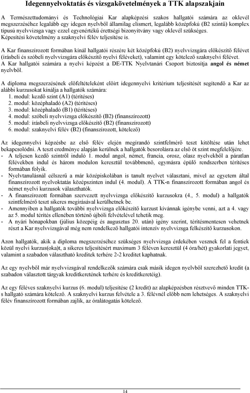 Képesítési követelmény a szaknyelvi félév teljesítése is.