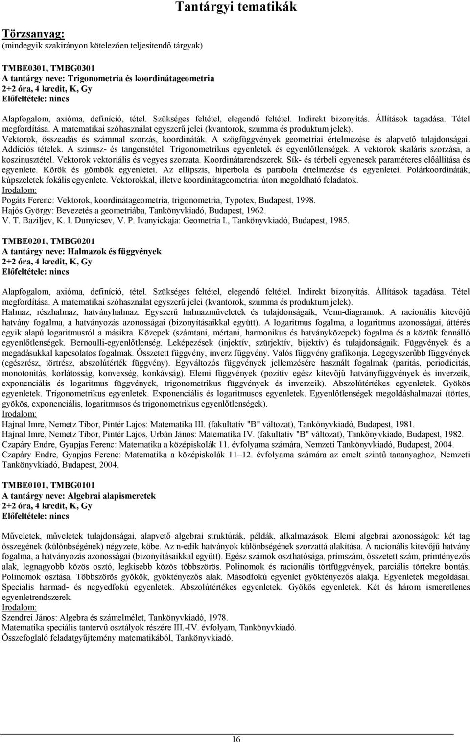 A matematikai szóhasználat egyszerő jelei (kvantorok, szumma és produktum jelek). Vektorok, összeadás és számmal szorzás, koordináták.