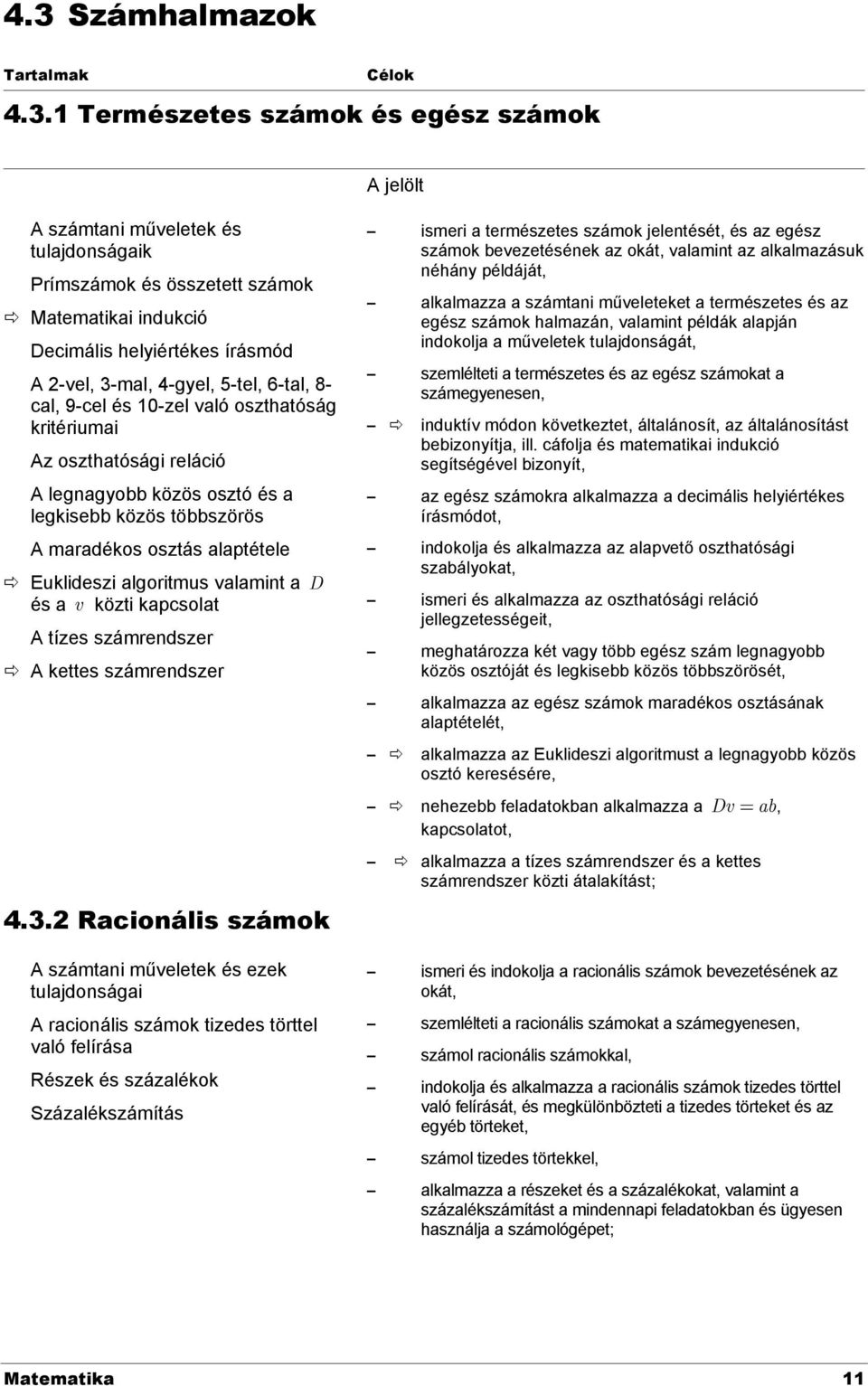 alaptétele Euklideszi algoritmus valamint a D és a v közti kapcsolat A tízes számrendszer A kettes számrendszer 4.3.