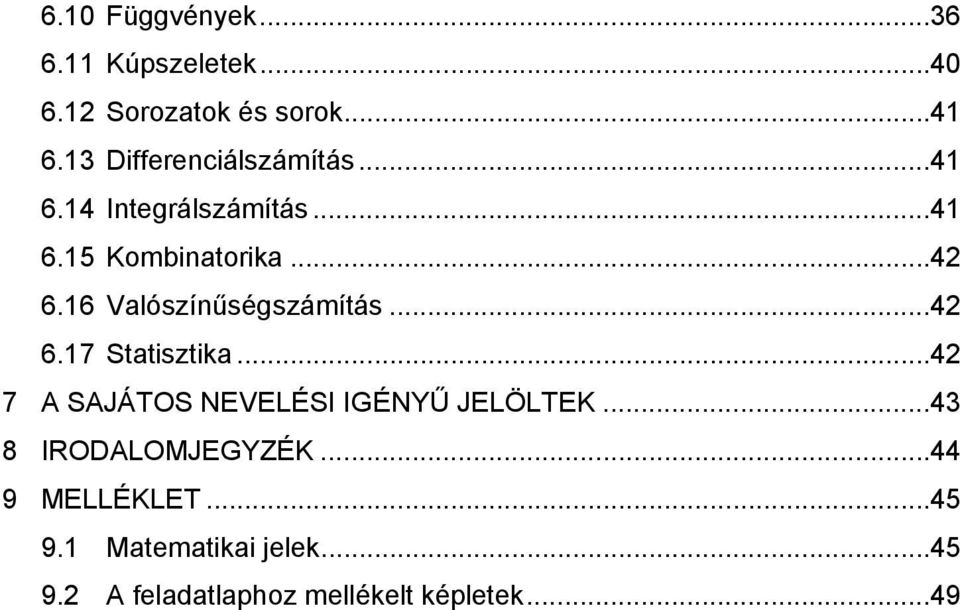 16 Valószínűségszámítás... 42 6.17 Statisztika... 42 7 A SAJÁTOS NEVELÉSI IGÉNYŰ JELÖLTEK.