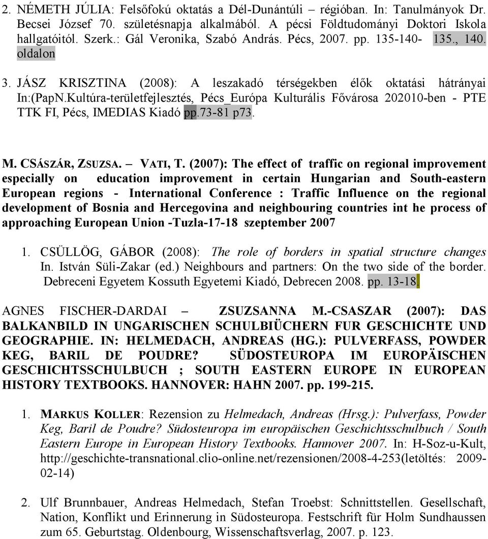 Kultúra-területfejlesztés, Pécs_Európa Kulturális Fıvárosa 202010-ben - PTE TTK FI, Pécs, IMEDIAS Kiadó pp.73-81 p73. M. CSÁSZÁR, ZSUZSA. VATI, T.