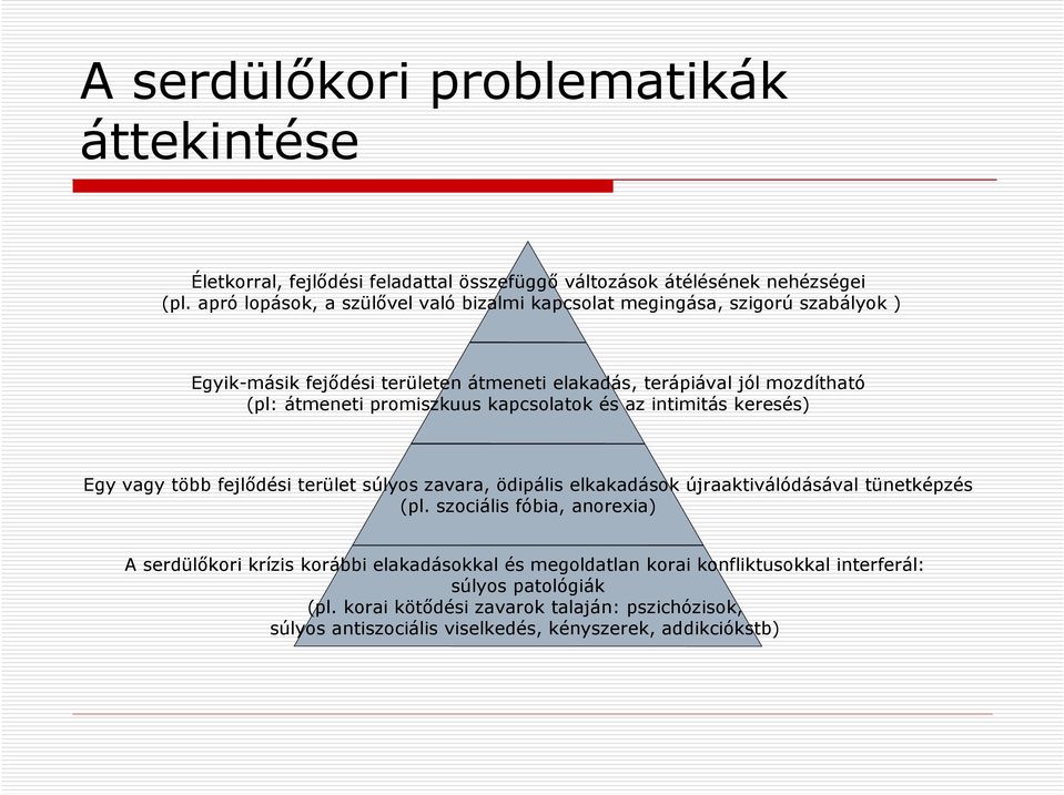 promiszkuus kapcsolatok és az intimitás keresés) Egy vagy több fejlődési terület súlyos zavara, ödipális elkakadások újraaktiválódásával tünetképzés (pl.