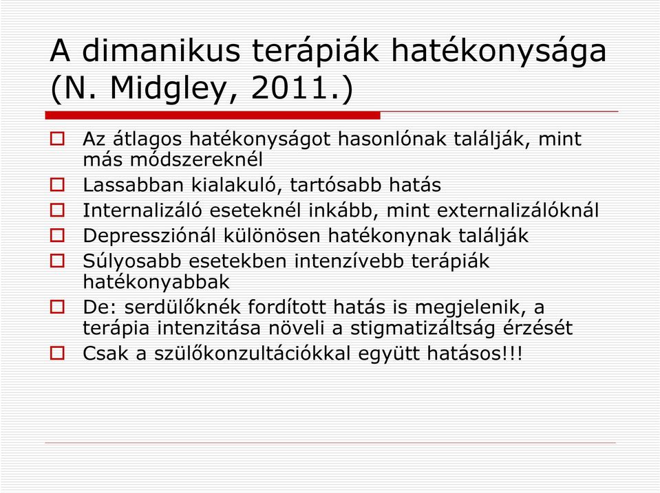 Internalizáló eseteknél inkább, mint externalizálóknál Depressziónál különösen hatékonynak találják Súlyosabb