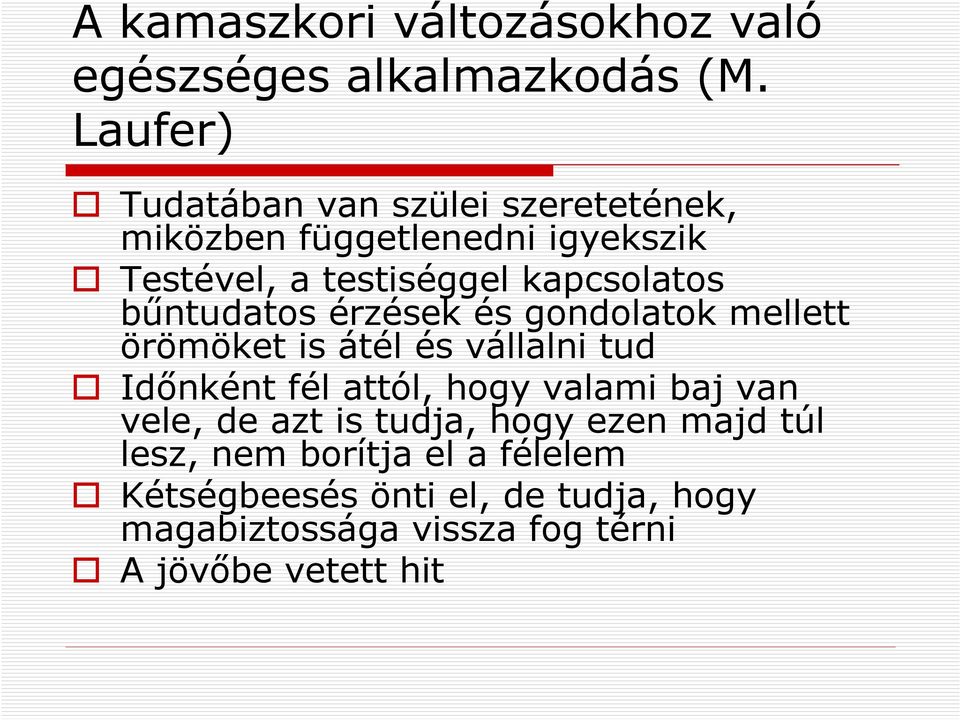 bűntudatos érzések és gondolatok mellett örömöket is átél és vállalni tud Időnként fél attól, hogy valami baj