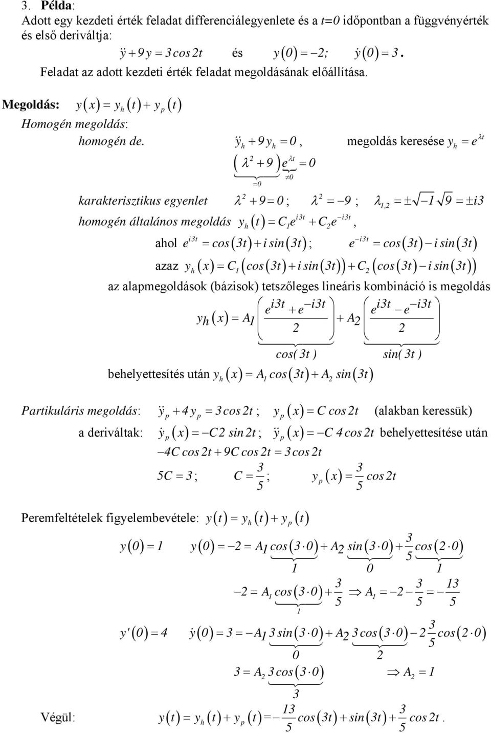 9, megoldás keresése karakterisztikus egenlet t 9 e 9 ; t C e C e, omogén általános megoldás it it t e 9 ;, 9 i it it aol e os t i sint ; e ost i sint azaz C ost i sint C os t i sin t az