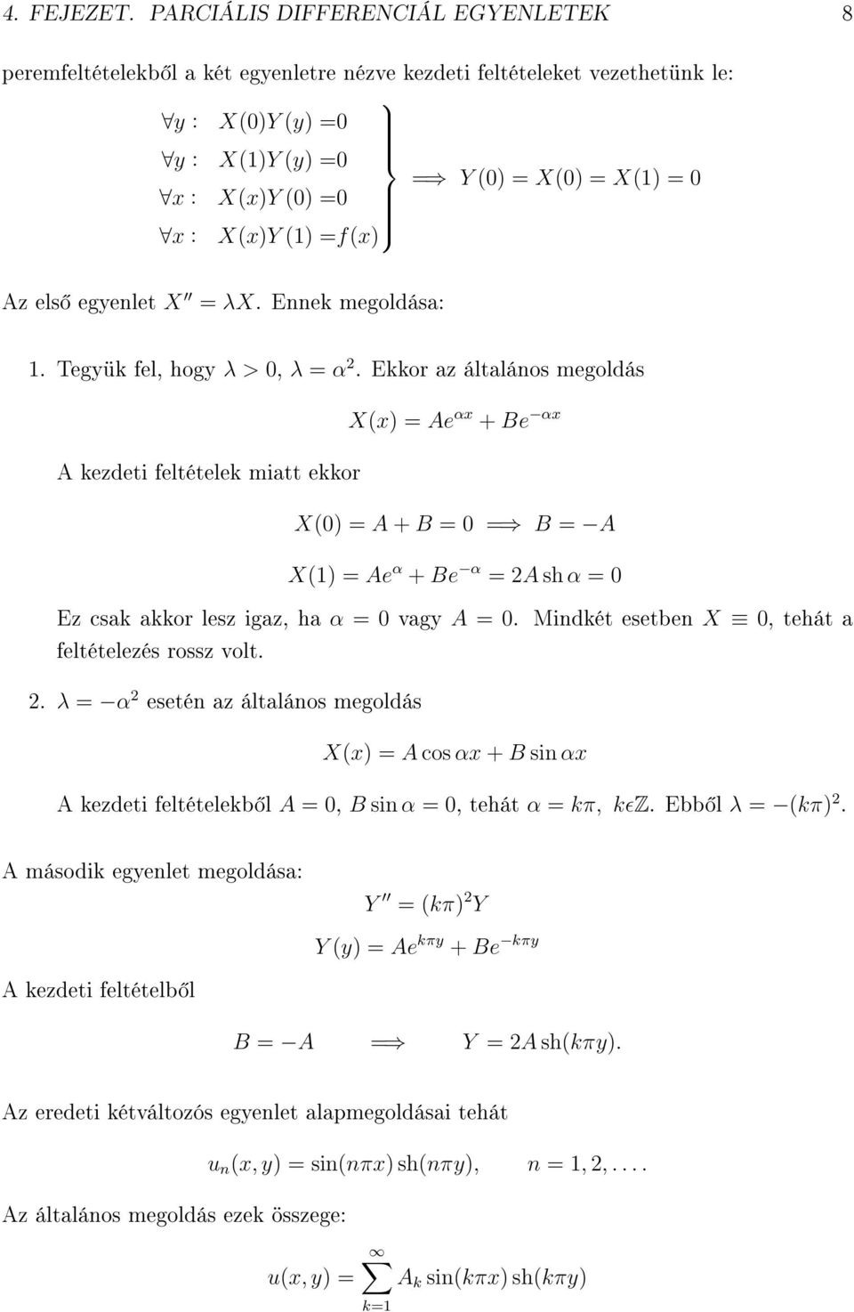 X(x)Y (1) =f(x) Az els egyenlet X = λx. Ennek megoldása: 1. Tegyük fel, hogy λ > 0, λ = α 2.