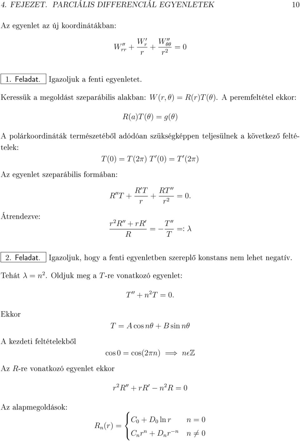 A peremfeltétel ekkor: R(a)T (θ) = g(θ) A polárkoordináták természetéb l adódóan szükségképpen teljesülnek a következ feltételek: T (0) = T (2π) T (0) = T (2π) Az egyenlet szeparábilis formában: