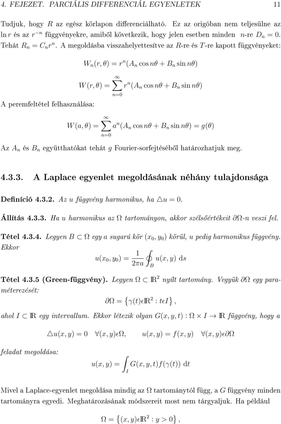 A megoldásba visszahelyettesítve az R-re és T -re kapott függvényeket: W (r, θ) = A peremfeltétel felhasználása: W n (r, θ) = r n (A n cos nθ + B n sin nθ) r n (A n cos nθ + B n sin nθ) n=0 W (a, θ)