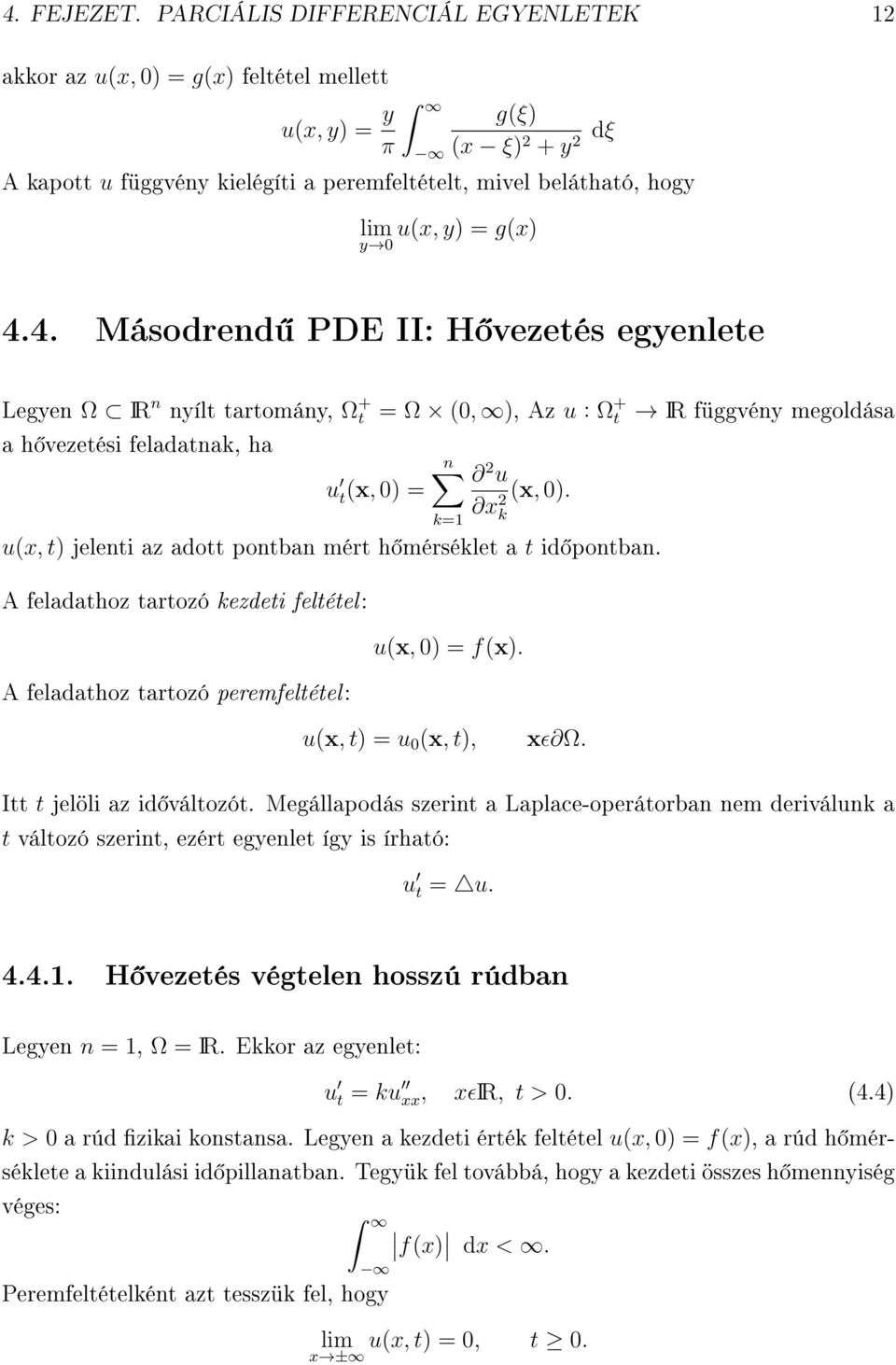 g(x) y 0 4.4. Másodrend PDE II: H vezetés egyenlete Legyen Ω IR n nyílt tartomány, Ω + t = Ω (0, ), Az u : Ω + t IR függvény megoldása a h vezetési feladatnak, ha u t(x, 0) = n k=1 2 u (x, 0).