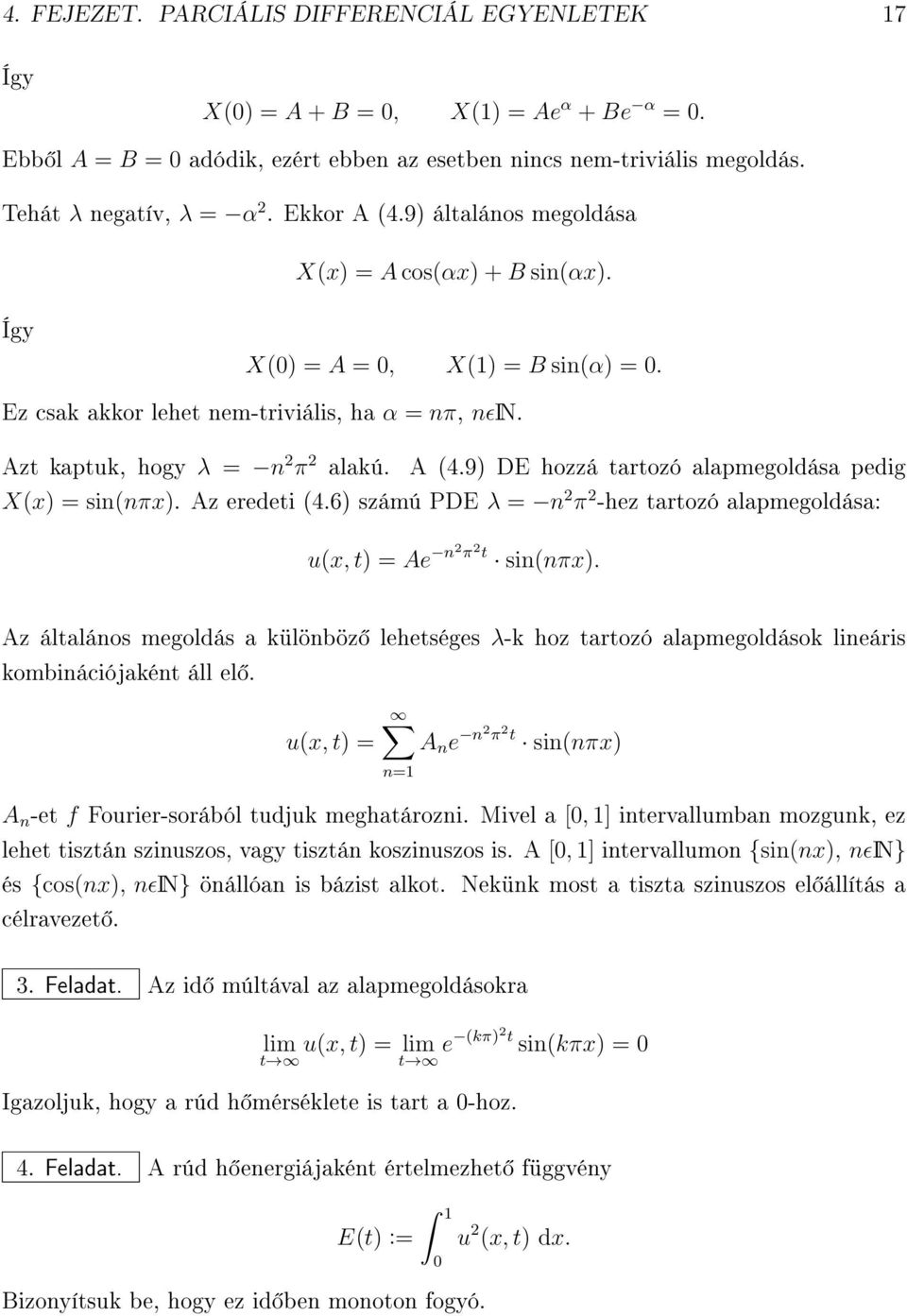 Az eredeti (4.6) számú PDE λ = n 2 π 2 -hez tartozó alapmegoldása: u(x, t) = Ae n2 π 2t sin(nπx).