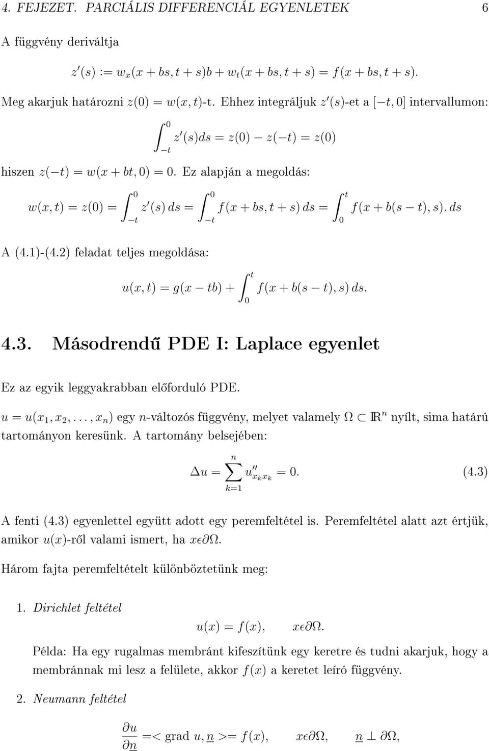 Ez alapján a megoldás: w(x, t) = z(0) = ˆ 0 z (s) ds = ˆ 0 f(x + bs, t + s) ds = ˆ t t t 0 f(x + b(s t), s). ds A (4.1)-(4.2) feladat teljes megoldása: u(x, t) = g(x tb) + ˆ t 0 f(x + b(s t), s) ds.