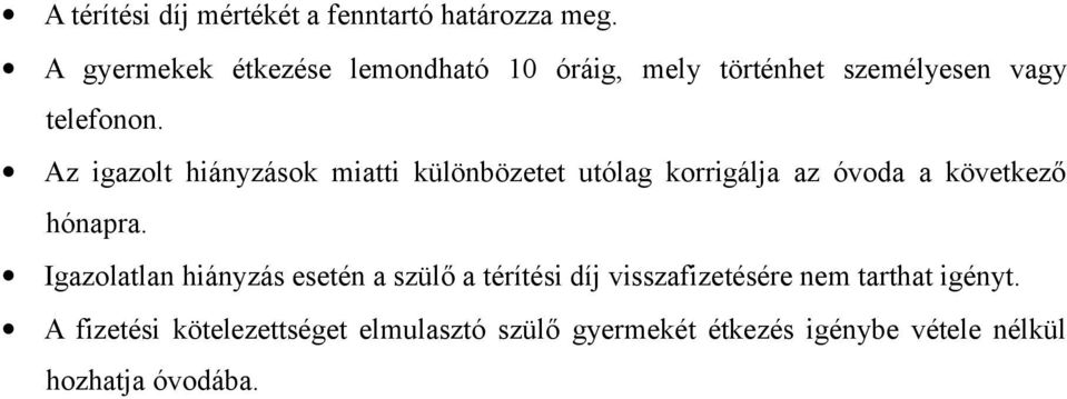 Az igazolt hiányzások miatti különbözetet utólag korrigálja az óvoda a következő hónapra.
