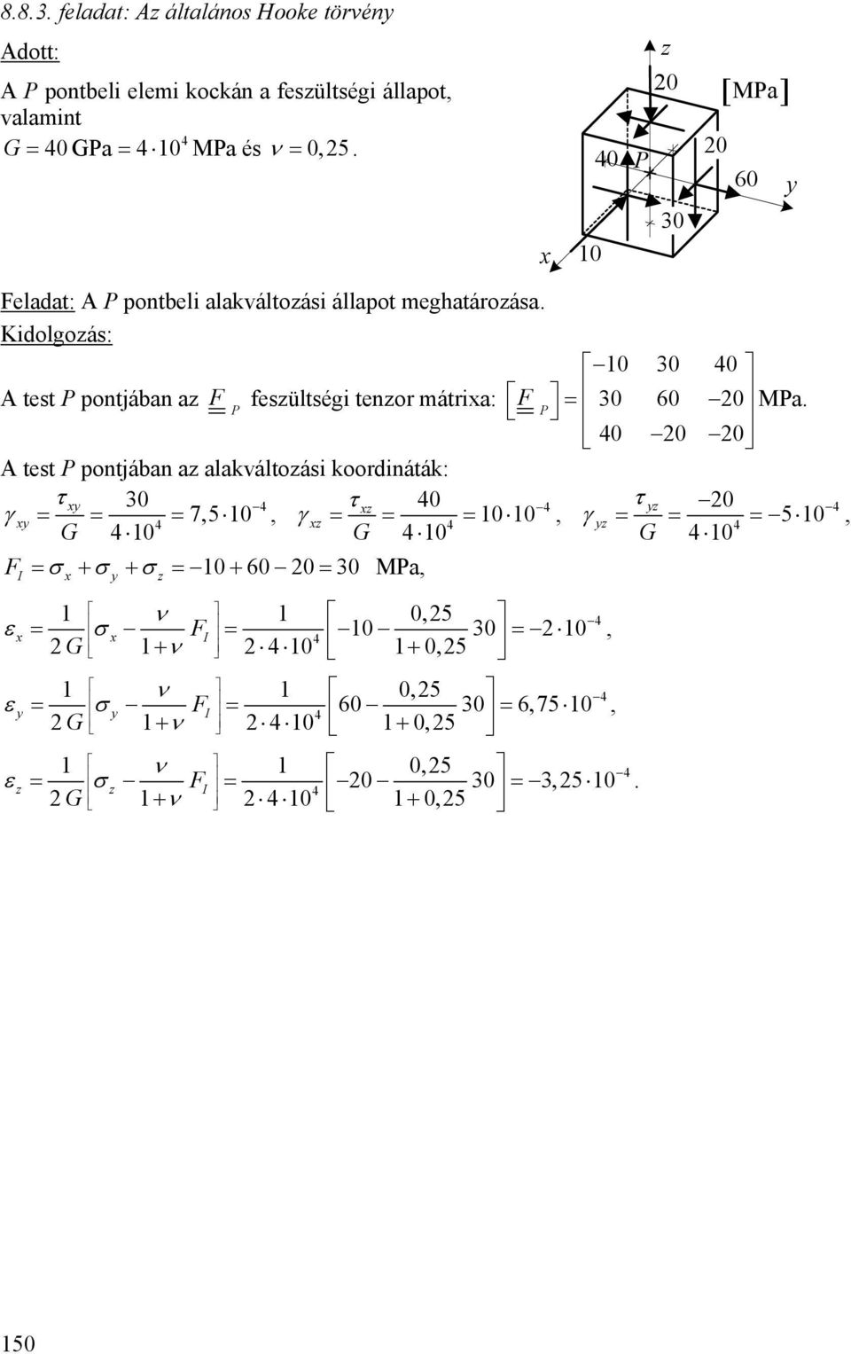 mátria: F = 30 60 0 Ma 0 0 0 A test pontjában a alakváltoási koordináták: 30 0 0 = = = 75 = = = = = = FI = + + = + 60 0 = 30